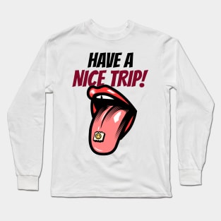 Have A Nice Trip Long Sleeve T-Shirt